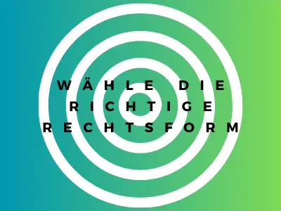 Wähle die richtige Rechtsform